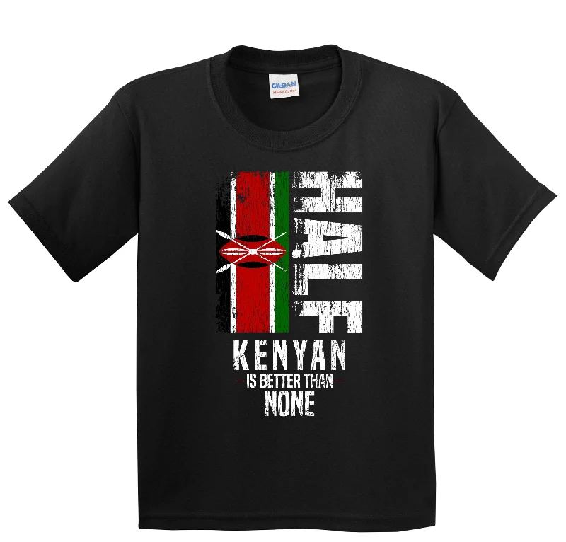 Half Kenyan Is Better Than None Funny Kenyan Flag Youth T-Shirt